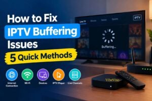 How to Fix IPTV Buffering Issues VibeViso